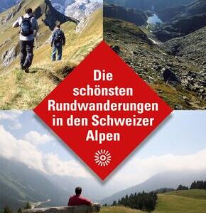 Die schönsten Rundwanderungen in den Schweizer Alpen