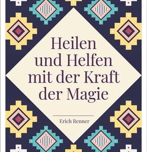 Heilen und Helfen mit der Kraft der Magie