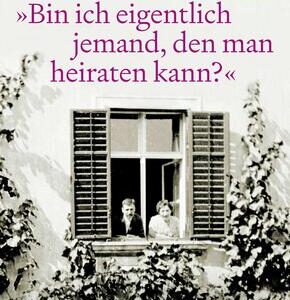 »Bin ich eigentlich jemand, den man heiraten kann?«