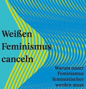 Weißen Feminismus canceln