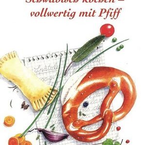 Schwäbisch kochen - vollwertig mit Pfiff