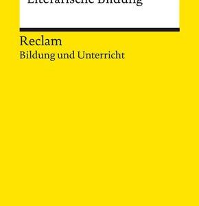 Literarische Bildung. Reclam Bildung und Unterricht