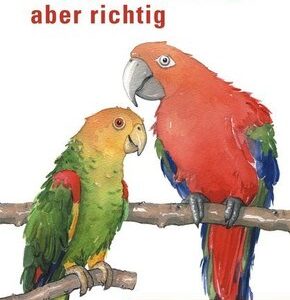 Papageienhaltung - aber richtig