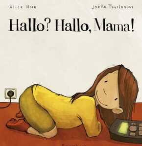 Hallo? Hallo, Mama!
