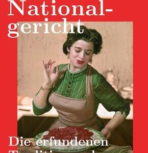 Mythos Nationalgericht. Die erfundenen Traditionen der italienischen Küche