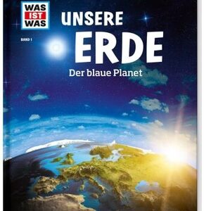 Unsere Erde. Der blaue Planet - Was ist was Bd.1