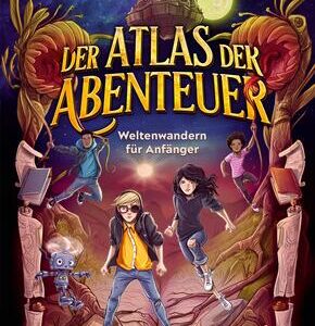 Der Atlas der Abenteuer. Weltenwandern für Anfänger