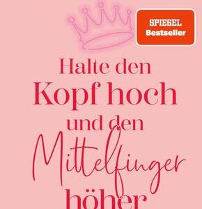 Halte den Kopf hoch und den Mittelfinger höher