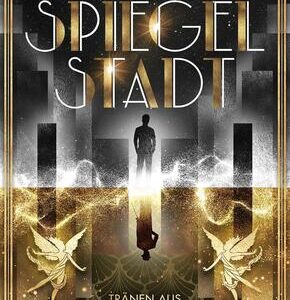 Spiegelstadt. Tränen aus Gold und Silber