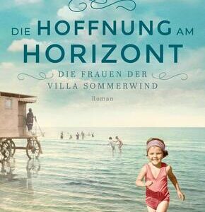 Die Frauen der Villa Sommerwind. Die Hoffnung am Horizont