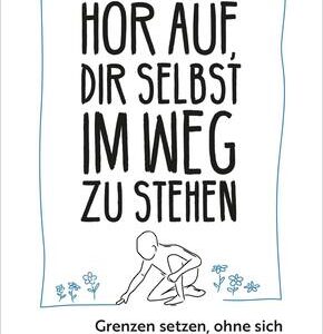 Hör auf, dir selbst im Weg zu stehen