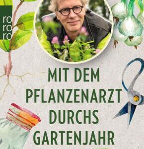 Mit dem Pflanzenarzt durchs Gartenjahr