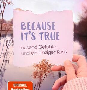 Because It's True - Tausend Gefühle und ein einziger Kuss