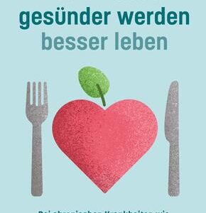 Intuitiv essen, gesünder werden, besser leben - Bei Bluthochdruck, Insulinresistenz, Diabetes Typ 2, PCOS, Allergien & Co