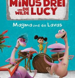 Minus Drei und die wilde Lucy - Magma und die Lavas