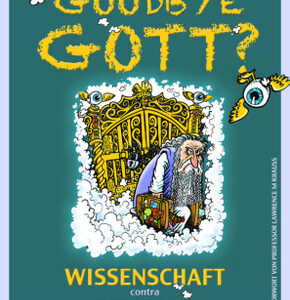 Goodbye Gott? Wissenschaft contra Religion