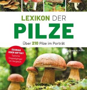 Lexikon der Pilze - Über 210 Pilze im Porträt