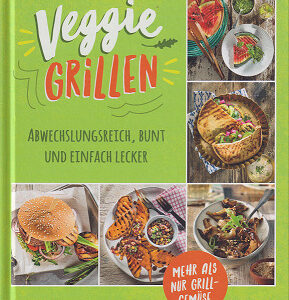 Veggie Grillen - Abwechslungsreich, bunt und einfach lecker