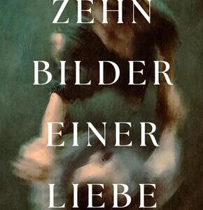 Zehn Bilder einer Liebe