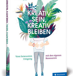 Kreativ sein, kreativ bleiben - Vom bewussten Umgang mit den eigenen Ressourcen