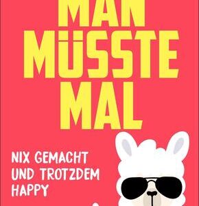 Man müsste mal - Nix gemacht und trotzdem happy