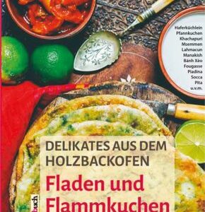 Delikates aus dem Holzbackofen - 24 Rezepte aus aller Welt