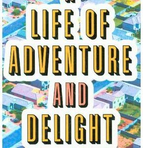 A Life of Adventure and Delight