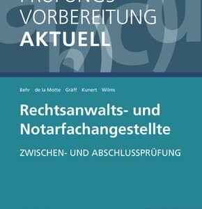 Prüfungsvorbereitung aktuell - Rechtsanwalts- und Notarfachangestellte: Zwischen- und Abschlussprüfung