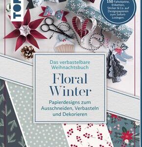 Verbastelbares Weihnachtsbuch: Floral Winter. Papierdesigns zum Ausschneiden, Verbasteln & Dekorieren.