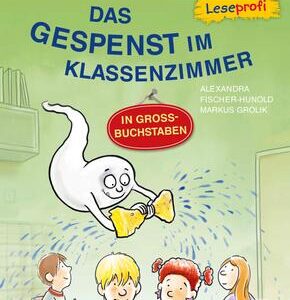 Duden Leseprofi - GROSSBUCHSTABEN: DAS GESPENST IM KLASSENZIMMER, Erstes Lesen
