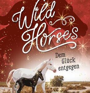 Wild Horses - Dem Glück entgegen