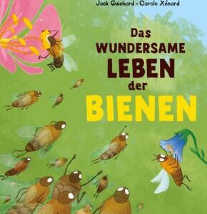 Das wundersame Leben der Bienen