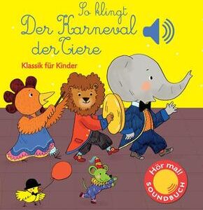 So klingt der Karneval der Tiere - Soundbuch Klassik für Kinder