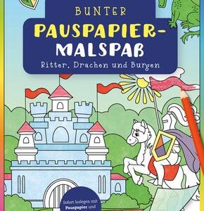 Bunter Pauspapier-Malspaß - Ritter, Drachen und Burgen