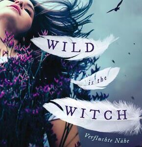 Wild is the Witch. Verfluchte Nähe