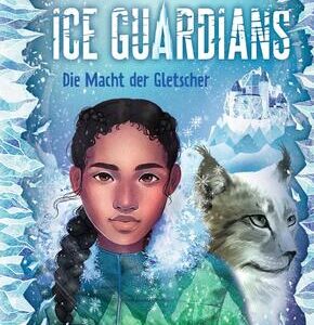 Ice Guardians 1. Die Macht der Gletscher