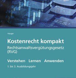 Kostenrecht kompakt: Rechtsanwaltsvergütungsgesetz (RVG)