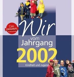 Wir vom Jahrgang 2002 - Kindheit und Jugend