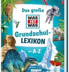 WAS IST WAS Das große Grundschullexikon von A-Z