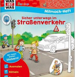 WAS IST WAS Junior Mitmach-Heft Sicher unterwegs im Straßenverkehr