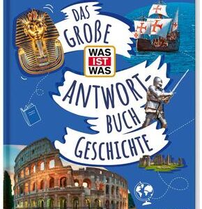 Das große WAS IST WAS-Antwortbuch Geschichte