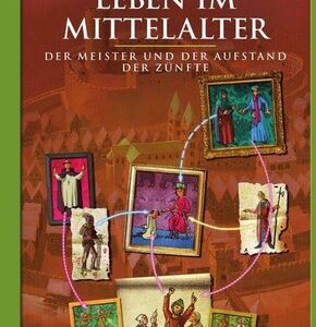 Leben im Mittelalter - Der Meister und der Aufstand der Zünfte