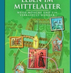 Leben im Mittelalter - Weise Mönche und ein verkauftes Wunder