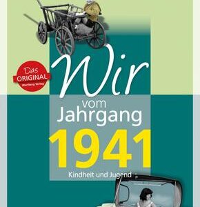 Wir vom Jahrgang 1941 - Kindheit und Jugend