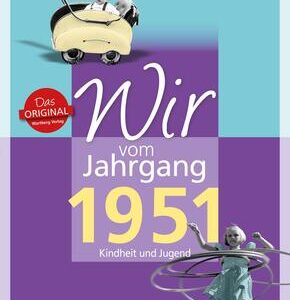 Wir vom Jahrgang 1951 - Kindheit und Jugend