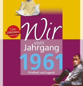 Wir vom Jahrgang 1961 - Kindheit und Jugend