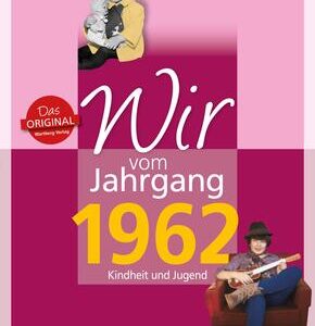 Wir vom Jahrgang 1962 - Kindheit und Jugend