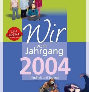 Wir vom Jahrgang 2004 - Kindheit und Jugend