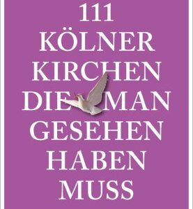 111 Kölner Kirchen, die man gesehen haben muss