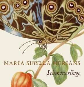 Maria Sibylla Merians Schmetterlinge